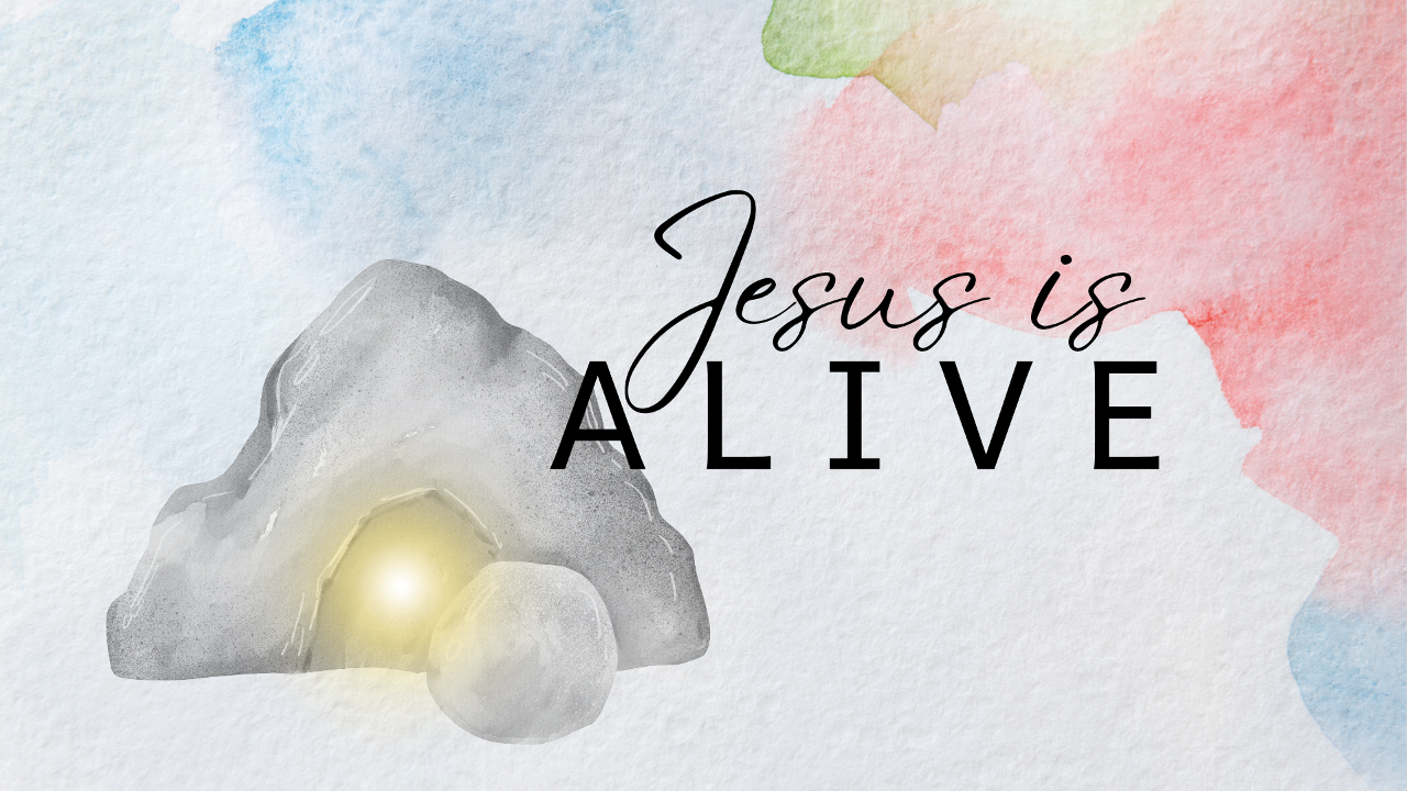 Easter Sunday- Jesus is Alive