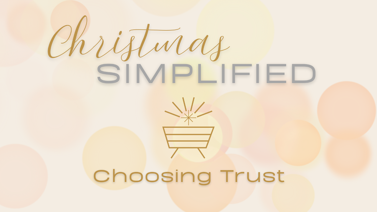 Christmas Simplified – Choosing Trust