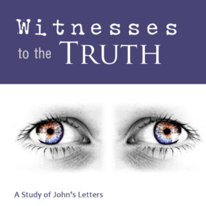Witnesses to the Truth: John's Letters
