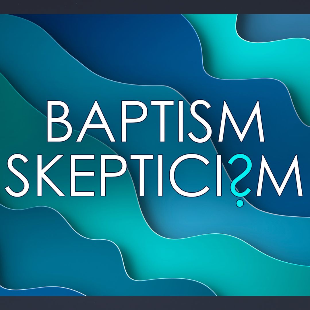 Baptism Skepticism