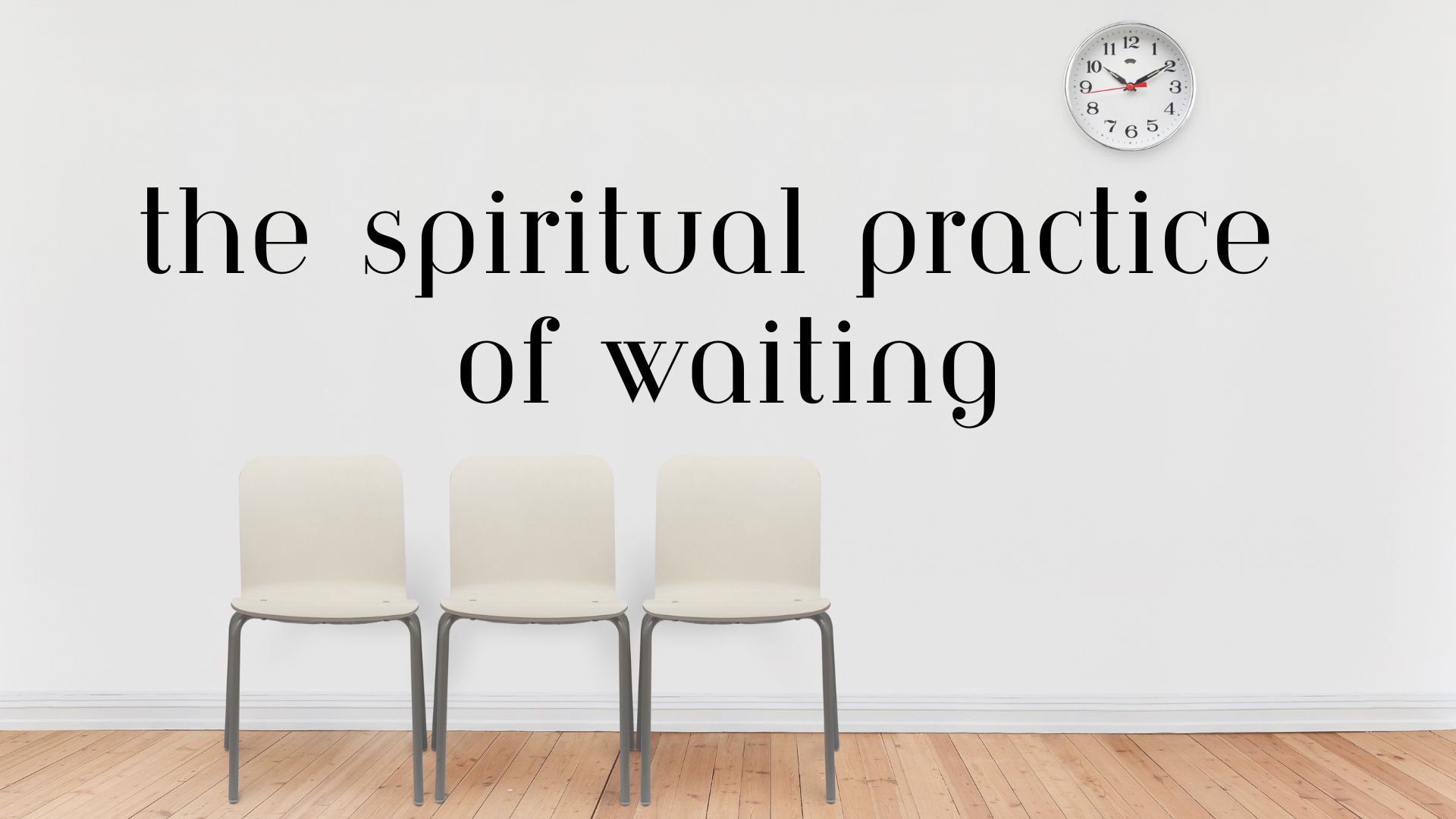 The Spiritual Practice of Waiting