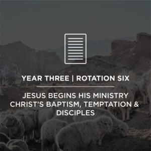 Journey Land Curriculum - "Jesus Begins His Ministry: Christ's Baptism, Temptation and Disciples"